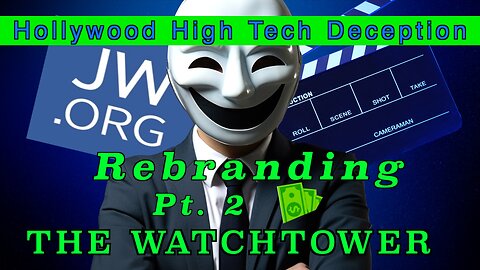 Hollywood High Tech Deception - REBRANDING THE WATCHTOWER - Part 2