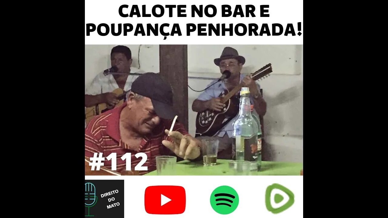 #112 CALOTE NO BAR E PENHORA DA POUPANÇA!