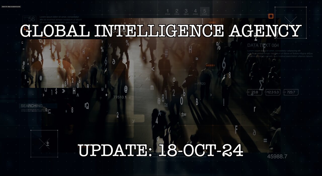 18-OCT-24 GLOBAL INTELLIGENCE AGENCY UPDATE