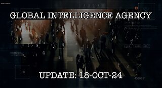 18-OCT-24 GLOBAL INTELLIGENCE AGENCY UPDATE