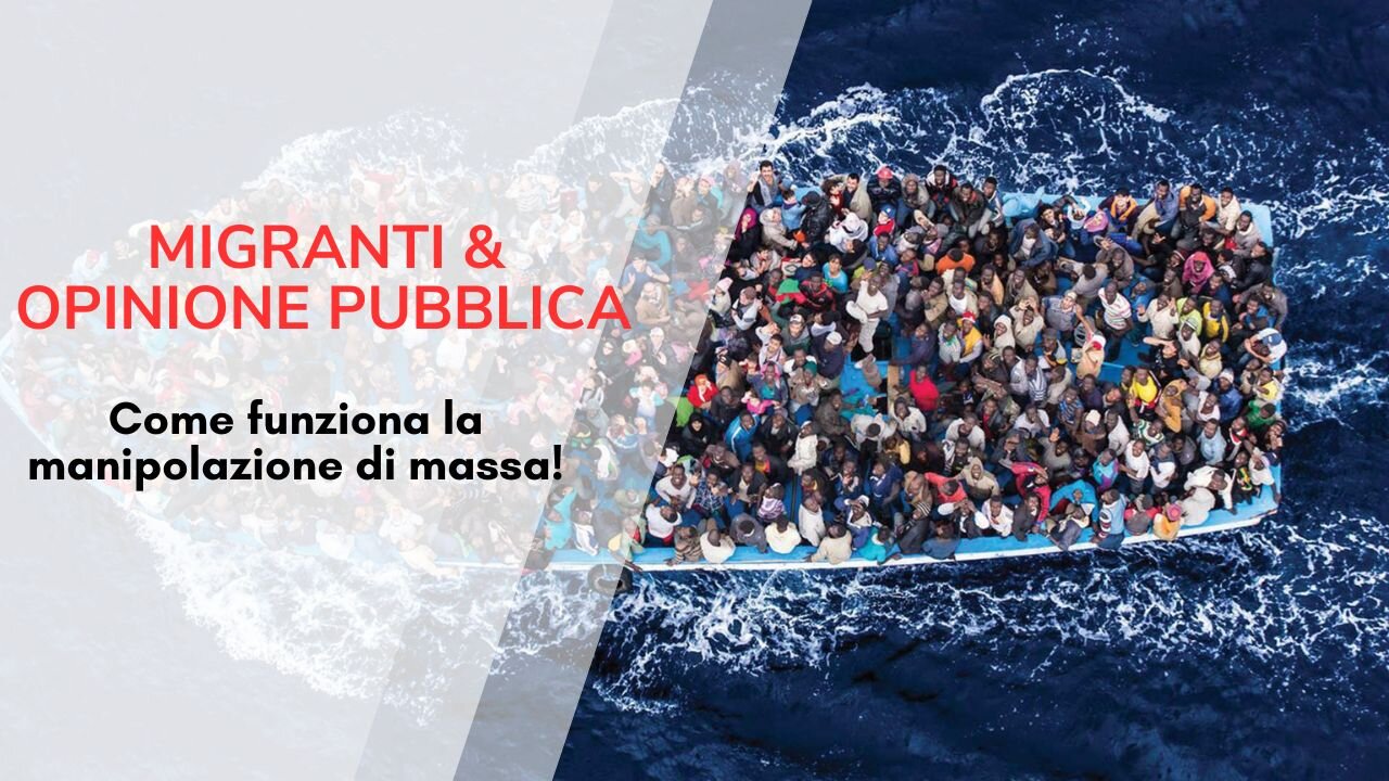 Migranti & Opinione Pubblica: Come Funziona La Manipolazione di Massa!