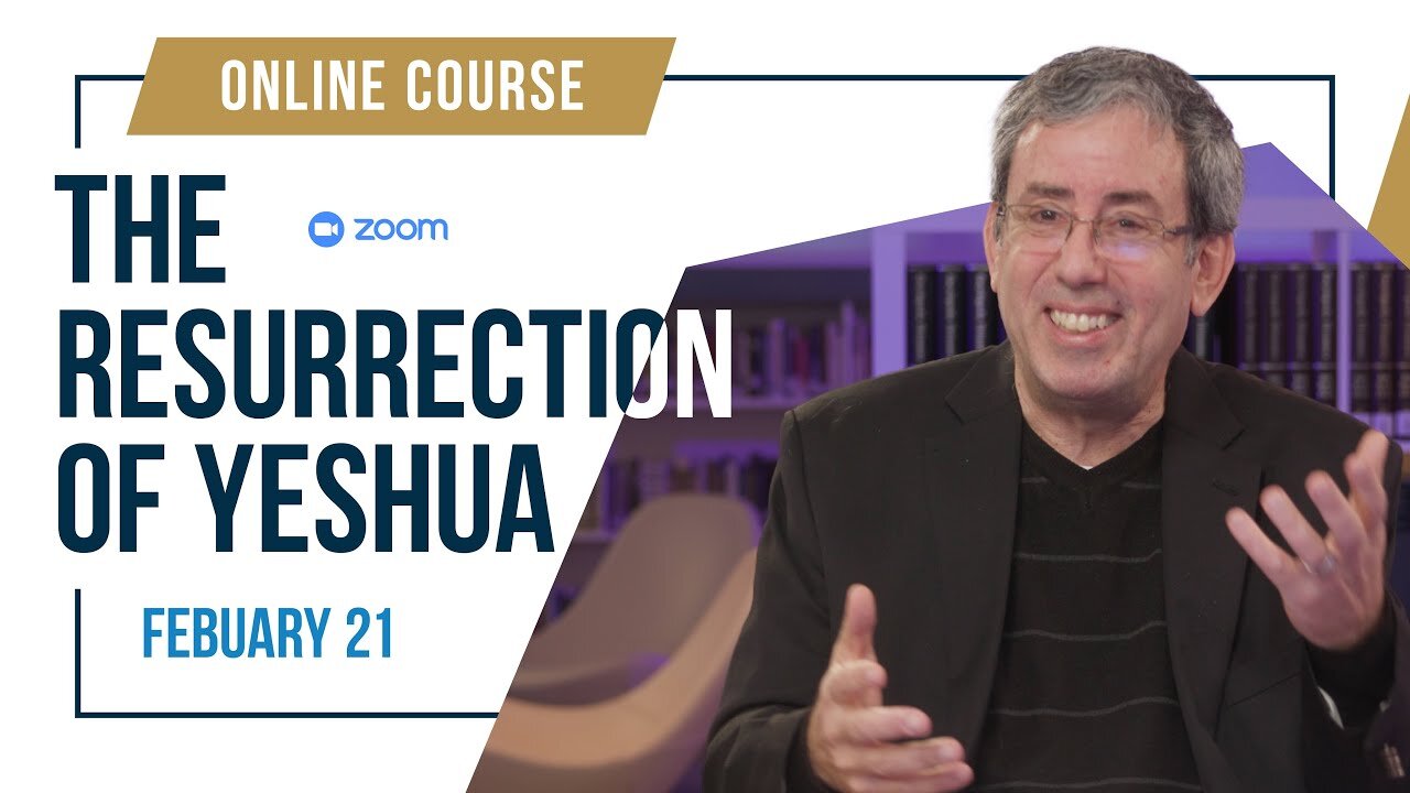 The Resurrection Of Yeshua (Zoom Course) February 21 – May 8, 2024