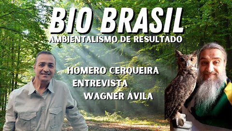 BIO BRASIL - AMBIENTALISMO DE RESULTADO - Homero Cerqueira entrevista Wagner Ávila