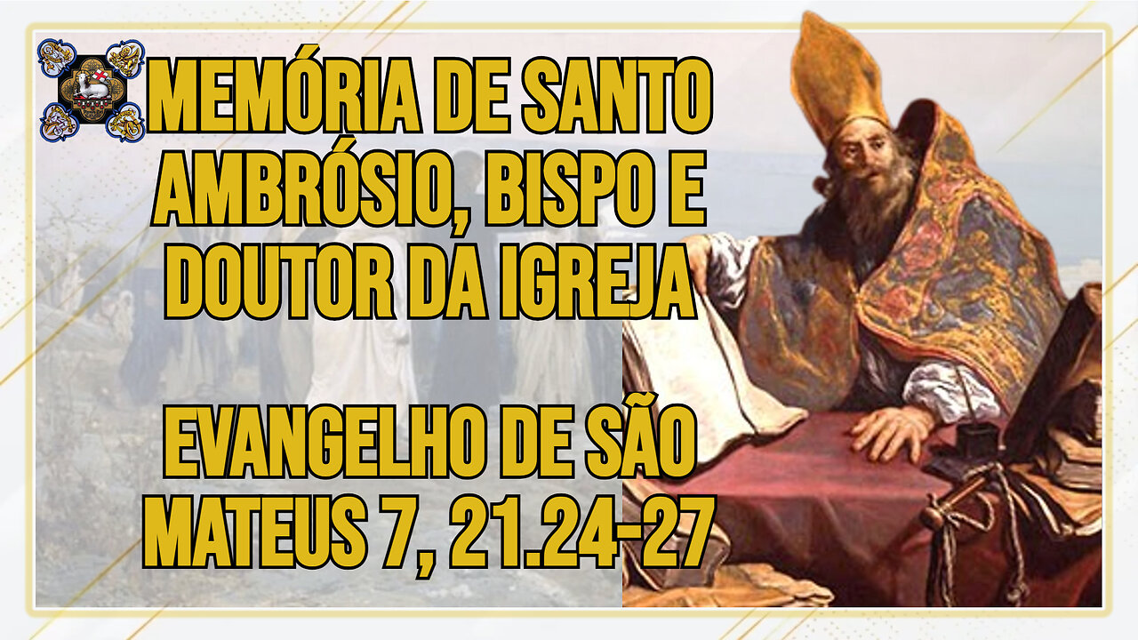 Comentários ao Evangelho da Memória de Santo Ambrósio, Bispo e Doutor da Igreja Mt 7, 21.24-27