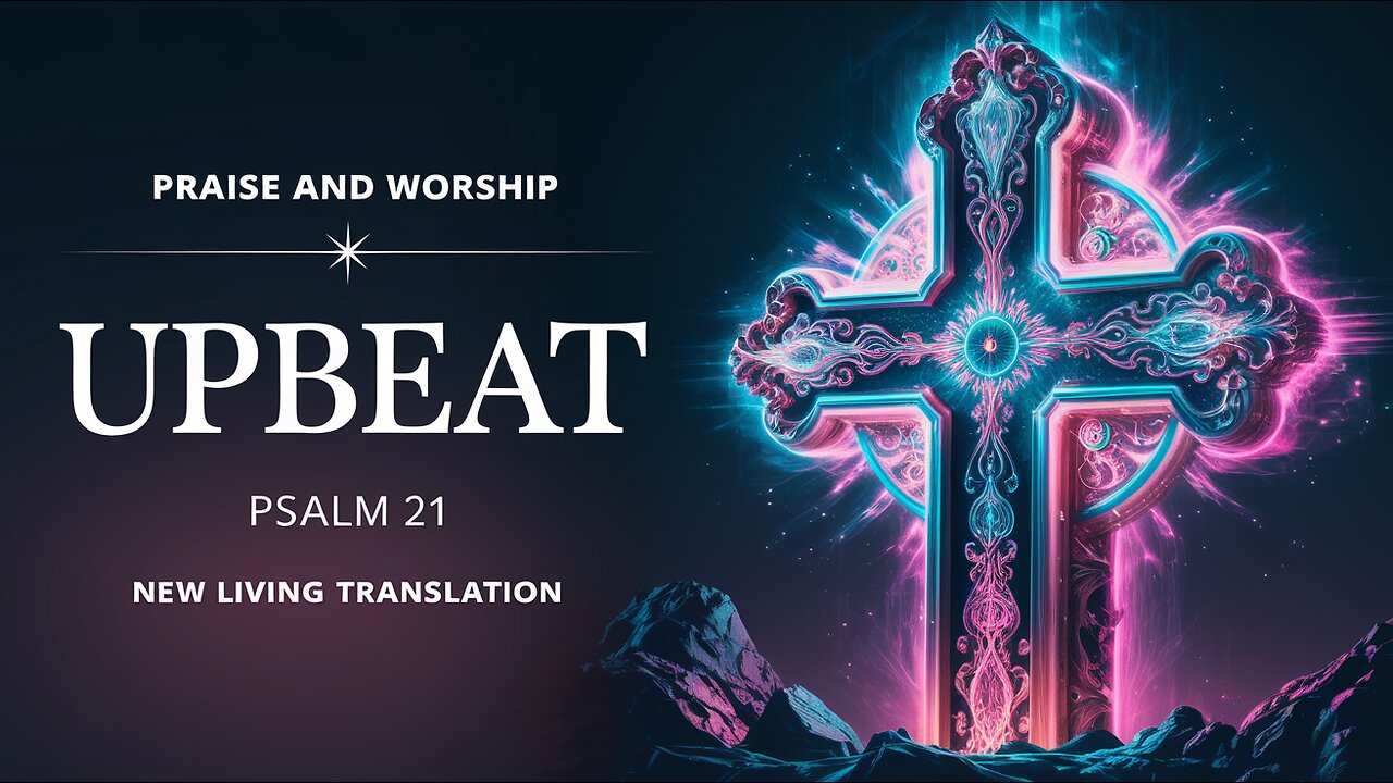 Psalm 21 (NLT) Praise & Worship - Upbeat - Contemporary