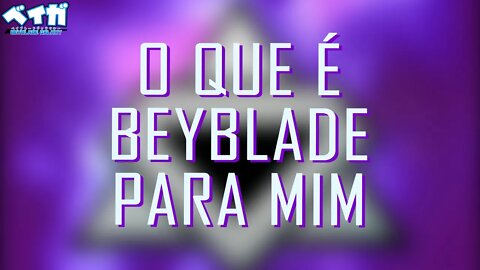 O QUE É BEYBLADE PARA MIM