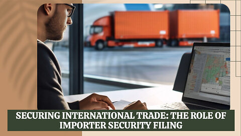 Securing International Trade: The Power of Importer Security Filing