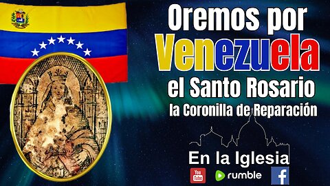 OREMOS POR VENEZUELA EL SANTO ROSARIO Y LA CORONILLA DE REPARACIÓN