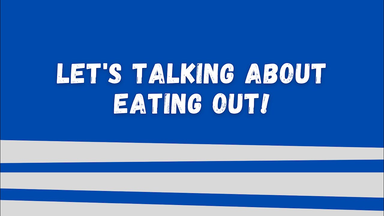 Let's Talk About Eating Out!