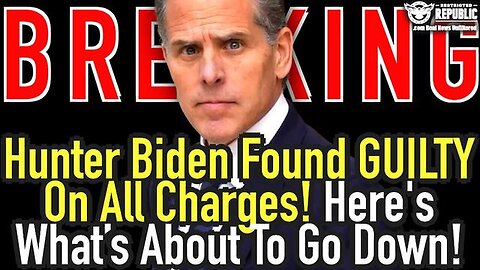 BREAKING - Hunter Biden Found GUILTY On All Charges = Here Is What’s Going Down - 6/15/24..