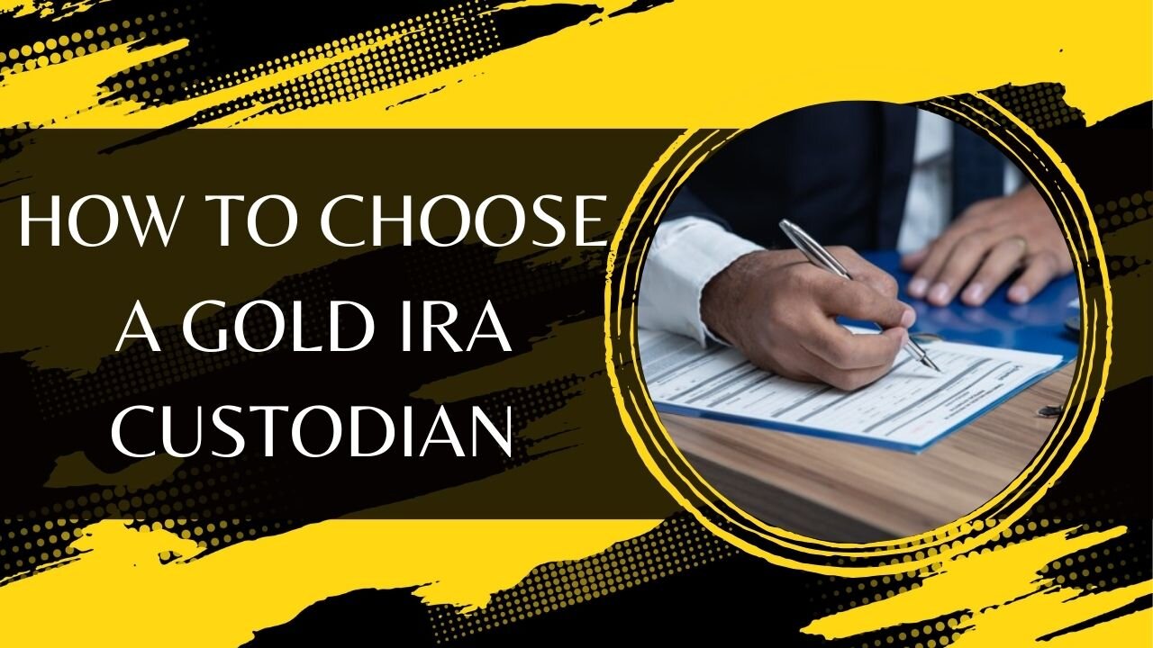 How To Choose A Gold IRA Custodian