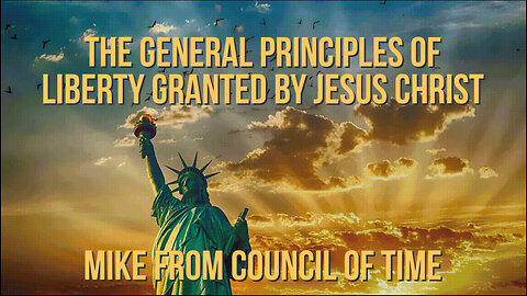 Mike Form COT The General Principles Of Liberty As Granted By Jesus Christ 7/19/24