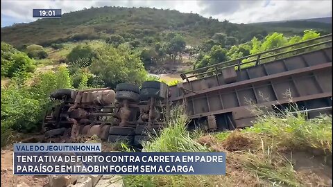 Vale do Jequitinhonha: Tentativa de Furto contra Carreta em Padre Paraíso, Bando Foge sem a Carga.