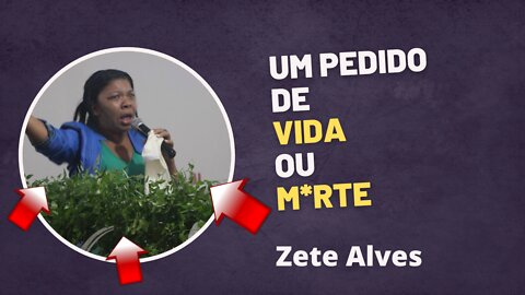 Zete Alves - Um pedido de Vida ou Morte