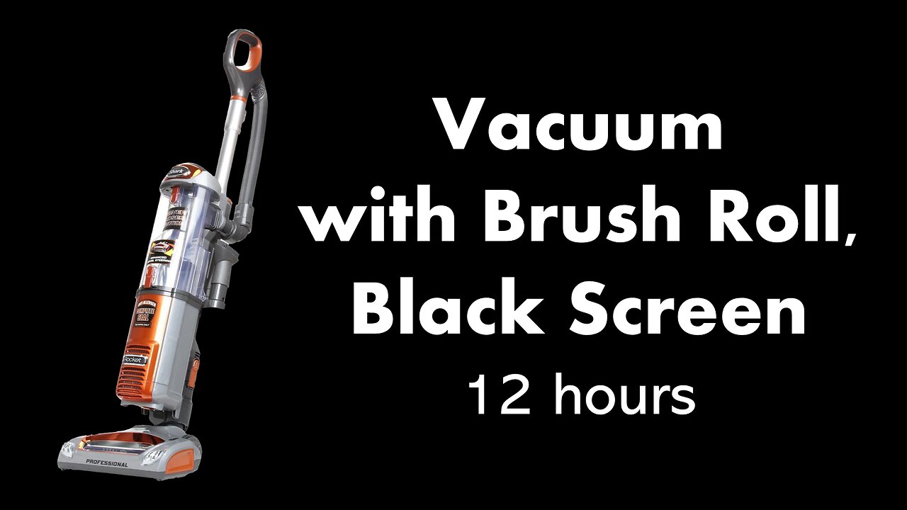 Vacuum with Brush Roll, Black Screen 🧹⬛ • 12 hours