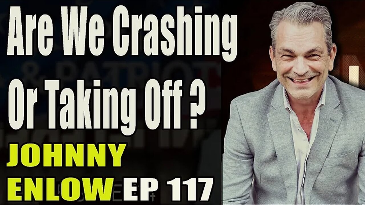 JOHNNY ENLOW UNFILTERED: Are We Crashing or Taking Off?