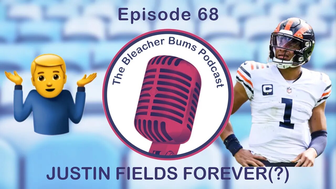 The Bleacher Bums Podcast | Ep. 68: Justin Fields Forever(?)