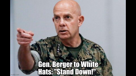 Gen. Berger to White Hats: "Stand Down!"