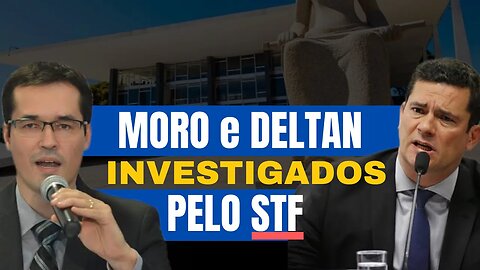 Sérgio Moro e Deltan será INVESTIGADO pelo STF!