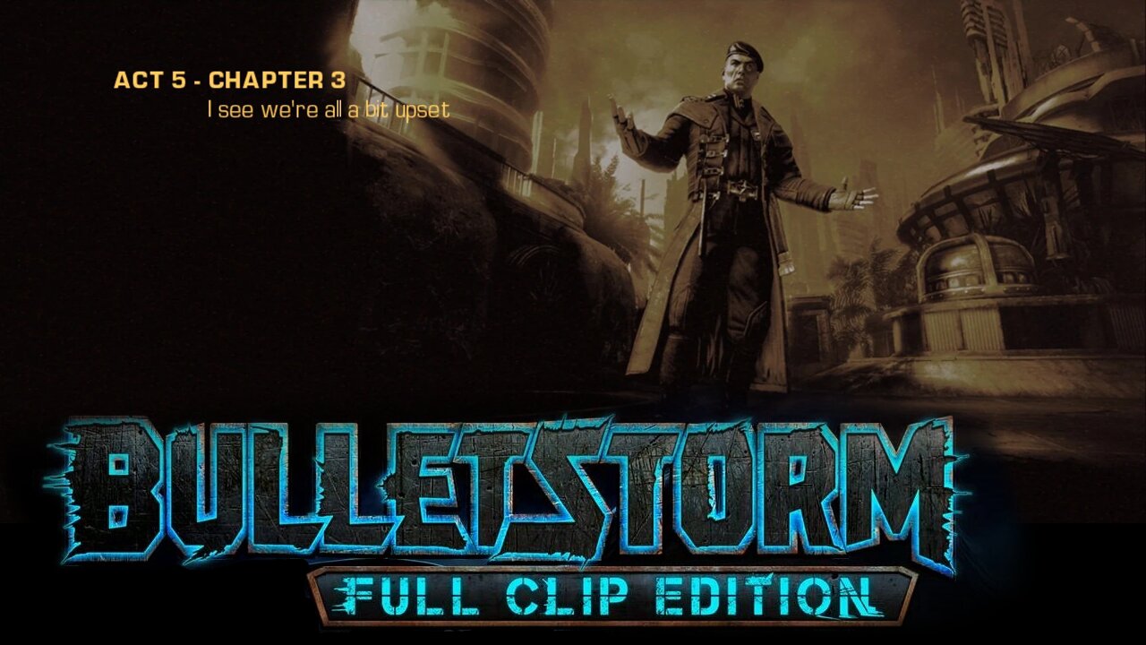 Bulletstorm: Full clip Edition (Act 5 - Chapter 3): I See We're All a Bit Upset