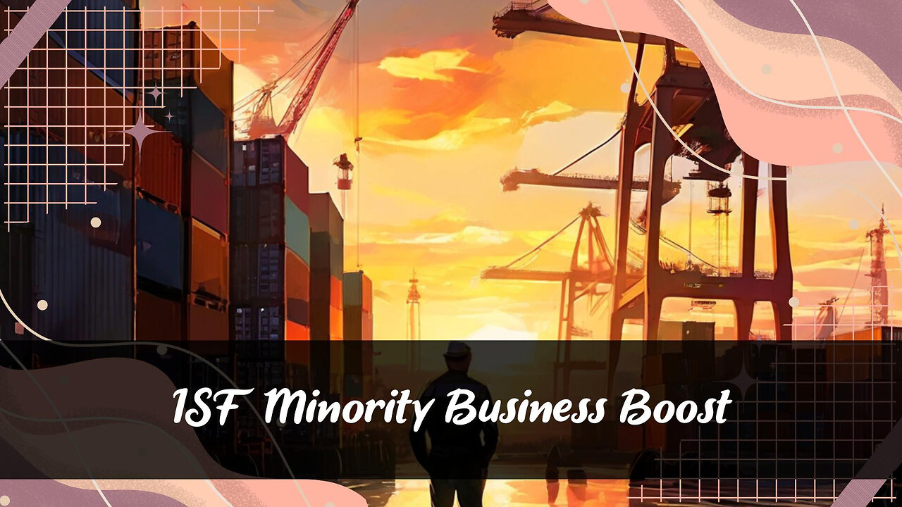 Unleashing Potential: Overcoming ISF Challenges for Minority-owned Businesses