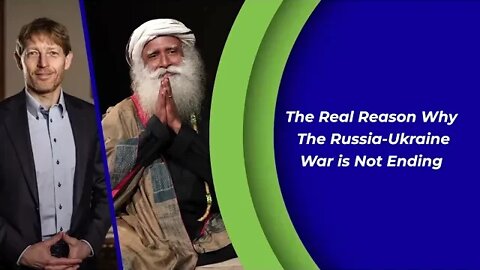 The Real Reason Why The Russia Ukraine War is Not Ending Sadhguru