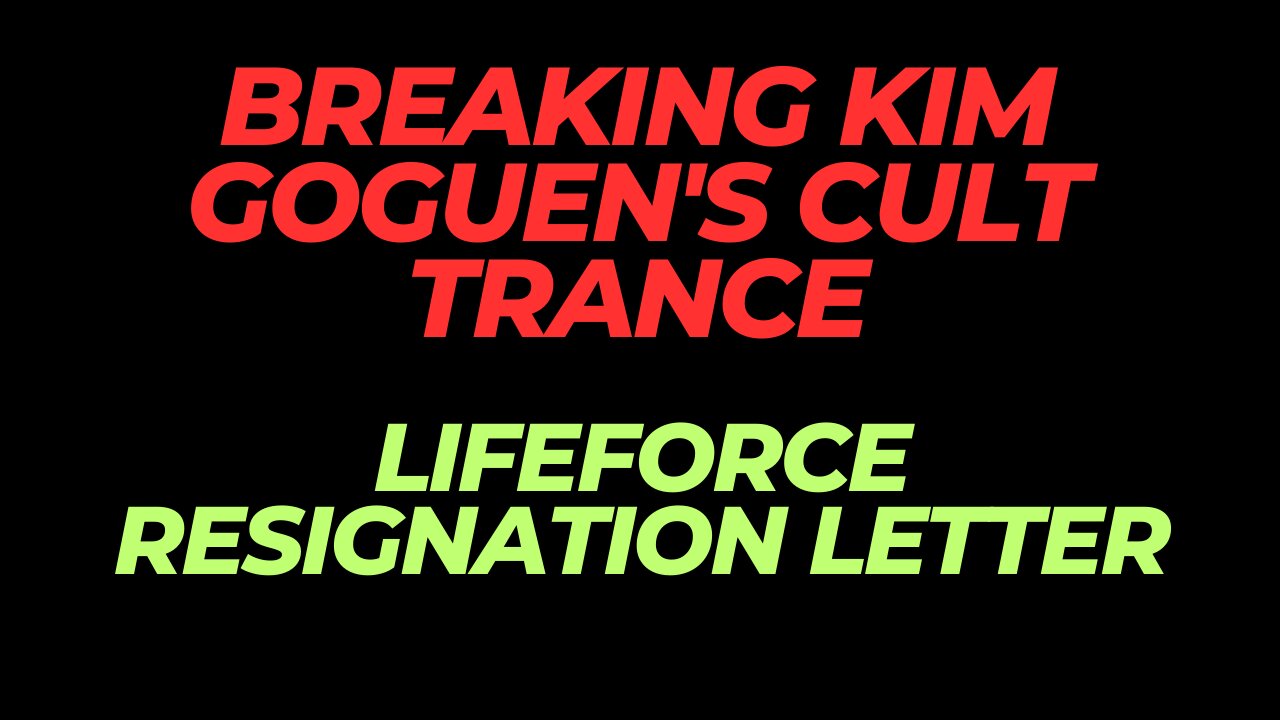 Breaking Kim Goguen's Cult Trance - Lifeforce resignation letter