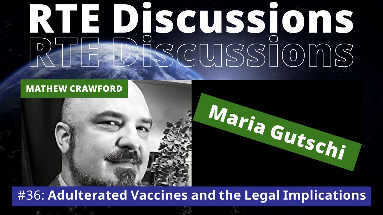 RTE Discussions #36 Adulterated Vaccines and the Legal Implications (w/ Maria Gutschi)