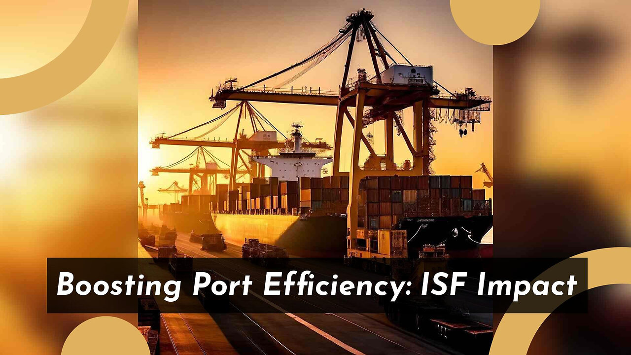 Streamlining Trade Flow: ISF's Contribution to Port Efficiency and Trade Facilitation