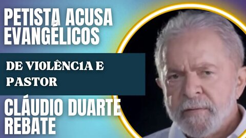 Petista acusa evangélicos de violência MAS Cláudio Duarte rebate