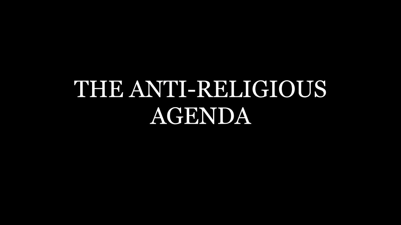 THE ANTI-RELIGIOUS AGENDA - FULL FEATURE