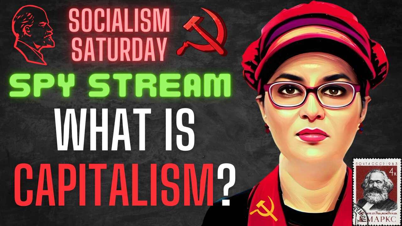 Socialism Saturday SPY STREAM LIVE: What Is Capitalism and more