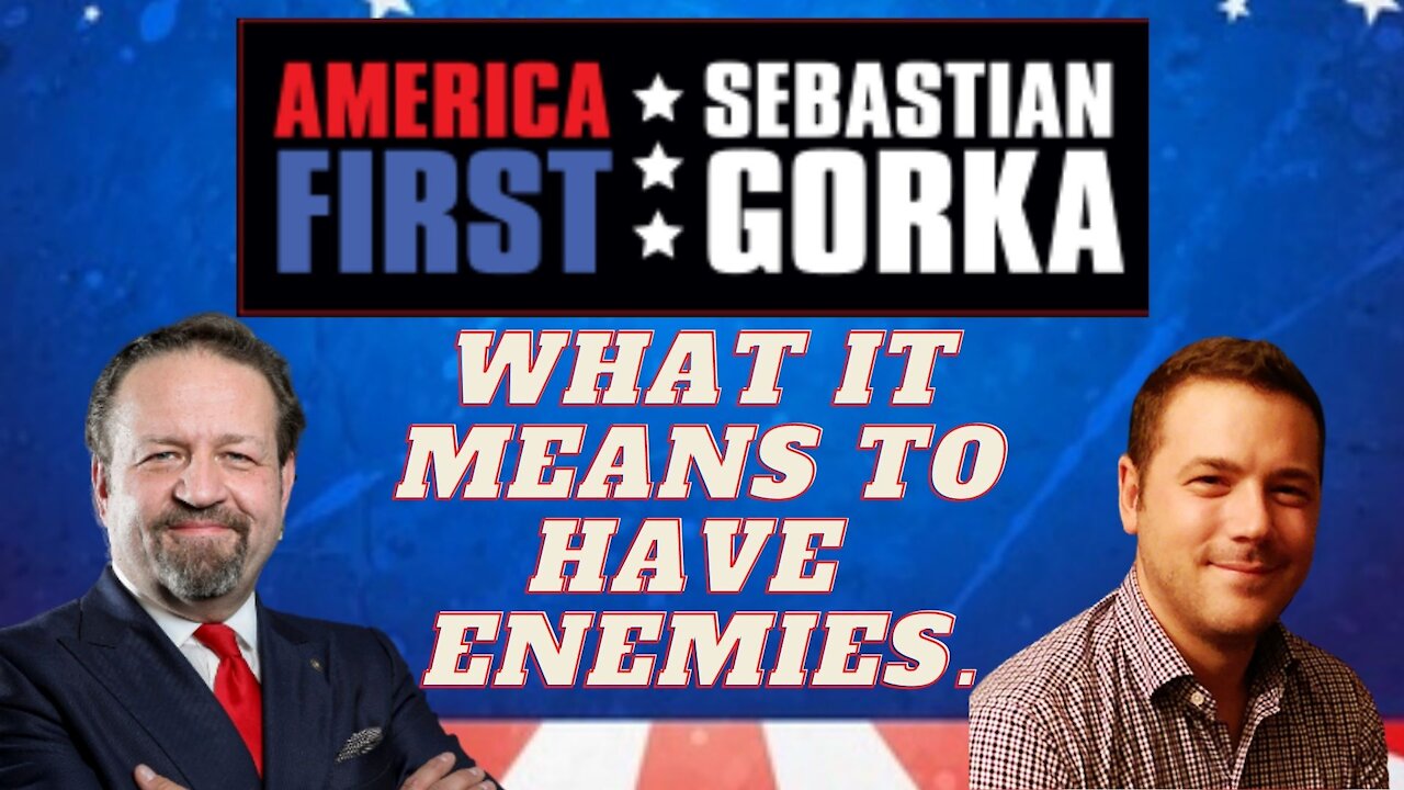 What it means to have enemies. The Federalist's Ben Domenech with Sebastian Gorka on AMERICA First