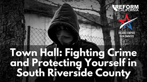 Town Hall: Fighting Crime & Protecting yourself in South Riverside county