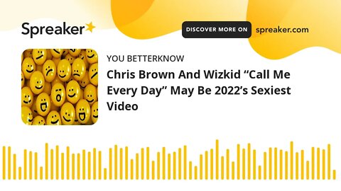 Chris Brown And Wizkid “Call Me Every Day” May Be 2022’s Sexiest Video