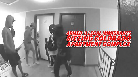 SHOCKING VIDEO CAPTURES ARMED ILLEGAL IMMIGRANTS SEIZING COLORADO APARTMENT COMPLEX