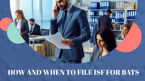 Navigating the ISF Process: Filing an Importer Security Filing for Bats