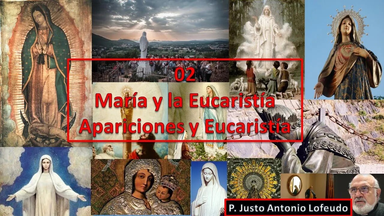 02.María y la Eucaristía (Apariciones y Eucaristía) P. Justo Antonio Lofeudo