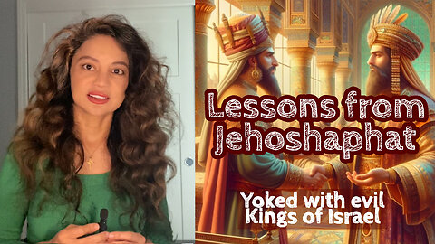 LESSONS FROM JEHOSHAPHAT - Yoked with Israel's Evil Kings