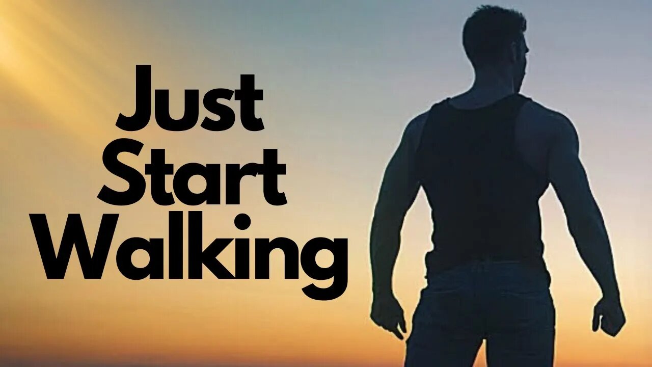 Just Start Walking: The Motivational Video That Will Inspire You to Take the First Step