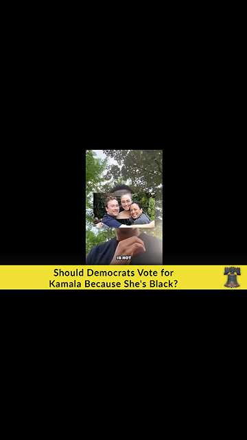 Should Democrats Vote for Kamala Because She's Black?