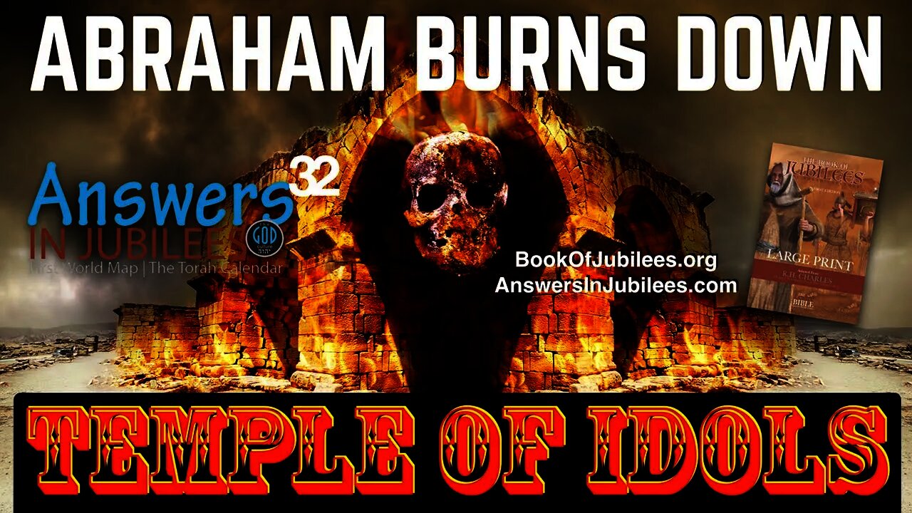 Abraham Burns Down Temple of Idols. Answers In Jubilees Part 32