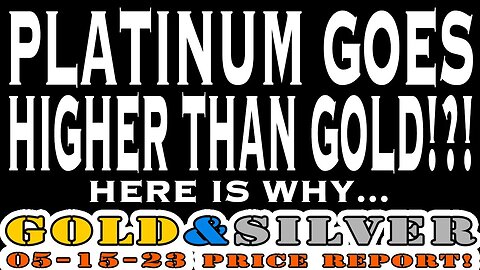 Platinum Goes Higher Than Gold!?! Here Is Why... 05/15/23 Gold & Silver Price Report