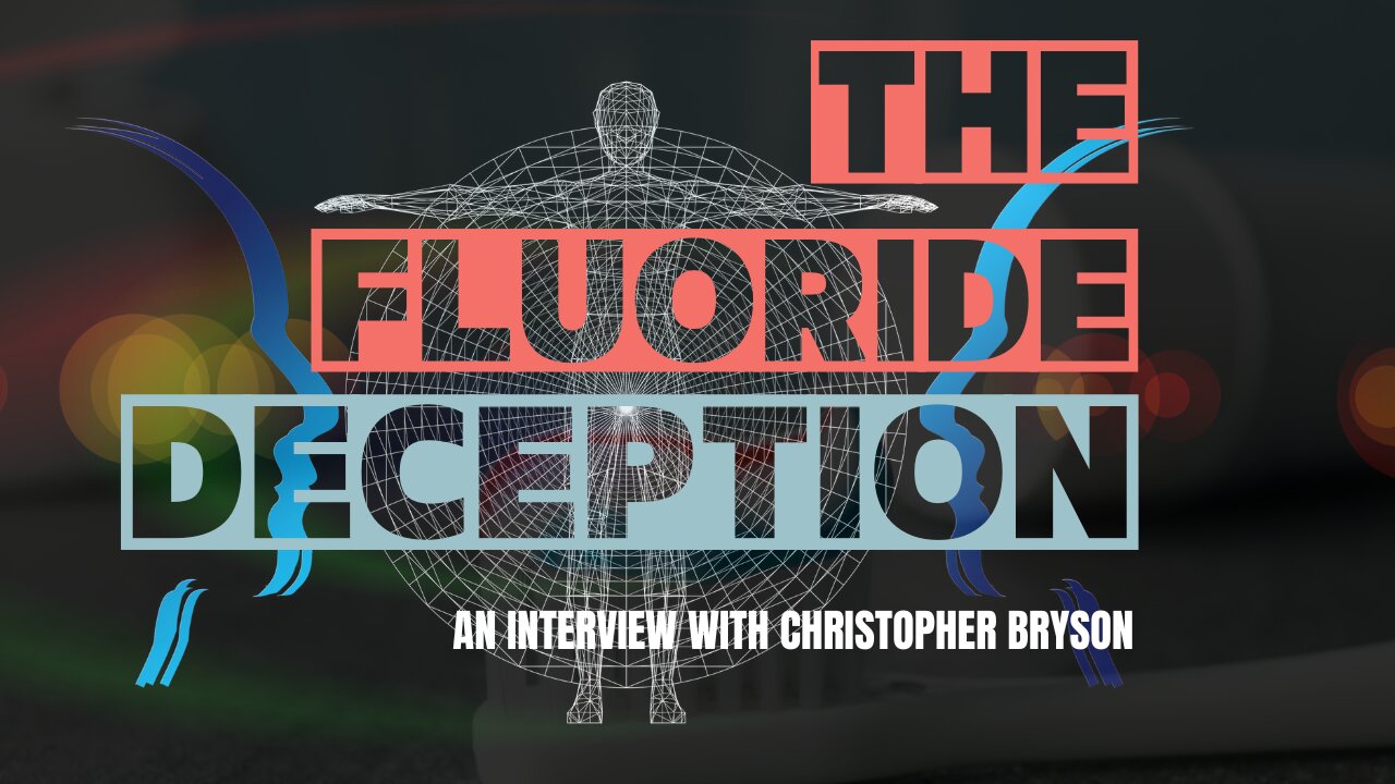 The Flouride Deception - An Interview With Christopher Bryson