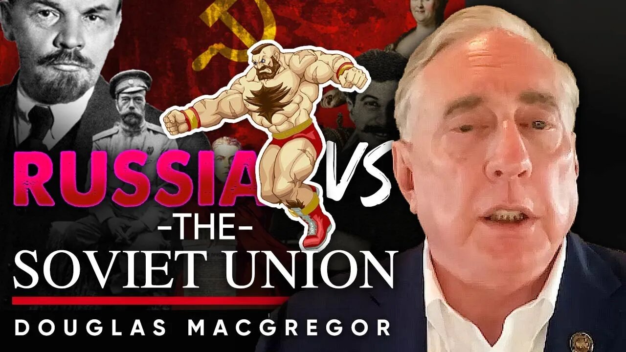 🪆 The Surprising Reality: ☭ Russia is Not Your Parents' Soviet Union Anymore - Douglas Macgregor