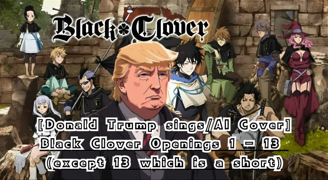 [Donald Trump AI Cover] Black Clover Openings 1- 13 (except 13 which is a short)