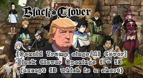 [Donald Trump AI Cover] Black Clover Openings 1- 13 (except 13 which is a short)