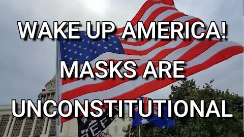 Masks Are Unconstitutional - Wake Up America!!