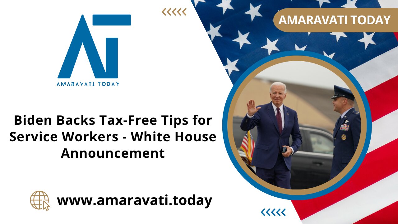 Biden Backs Tax Free Tips for Service Workers | White House Announcement | Amaravati Today News