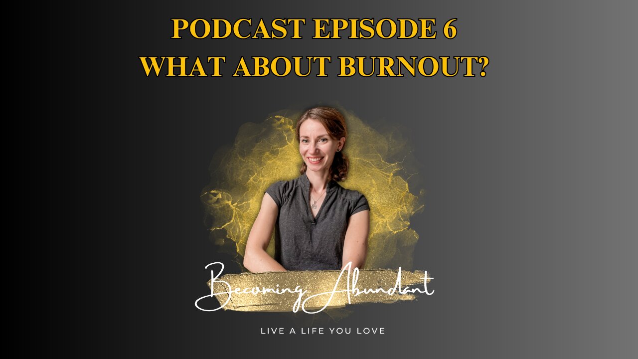 What about burnout? - Episode 6 Becoming Abundant Podcast